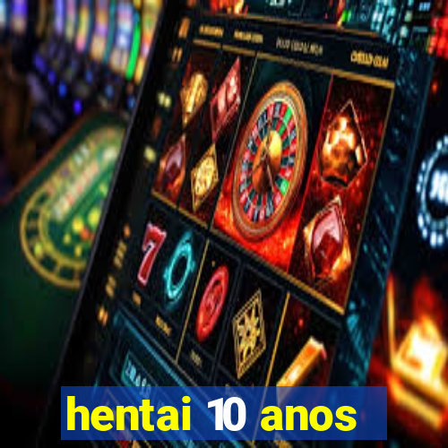 hentai 10 anos